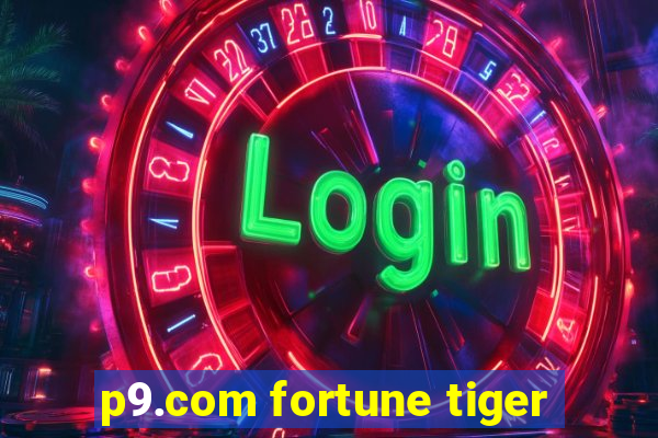 p9.com fortune tiger